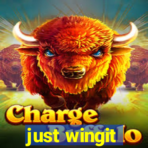 just wingit